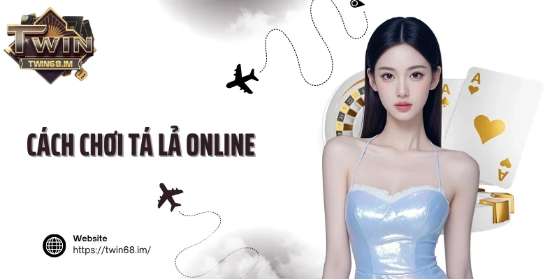 Cách chơi tá lả online