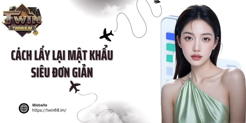 Cách lấy lại mật khẩu siêu đơn giản